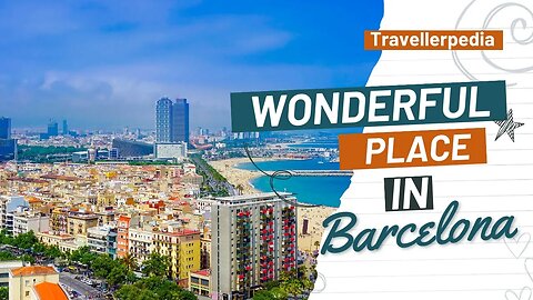 Most Beautiful Place in Barcelona Spain | Travellerpedia