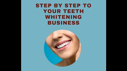 Step by Step To Your Teeth Whitening Business