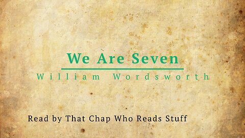 We Are Seven, by William Wordsworth