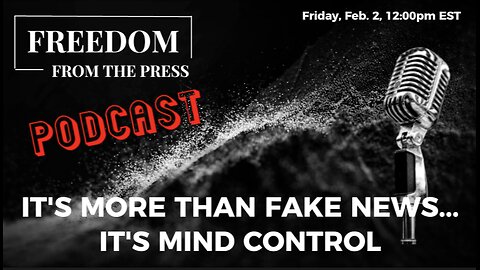 It's More Than Fake News...It's Mind Control