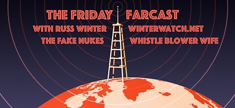 4-28-23 Friday FARcast With Russ Winter -- Fake Nukes & Whistle Blower Rights