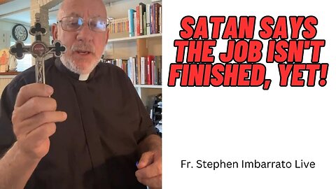 Satan Says the Job isn't FINISHED Yet! | Fr. Stephen Imbarrato Live - Tue, Apr. 25th, 2023