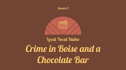 Crime in Boise and a Chocolate Bar