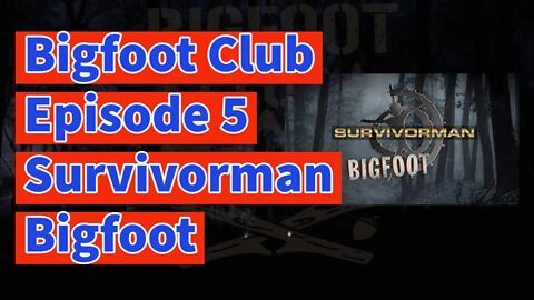 Bigfoot Club Survivorman Bigfoot Season 2 Episode 5