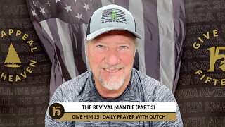 The Revival Mantle (part 3) | Give Him 15: Daily Prayer with Dutch | June 2, 2022