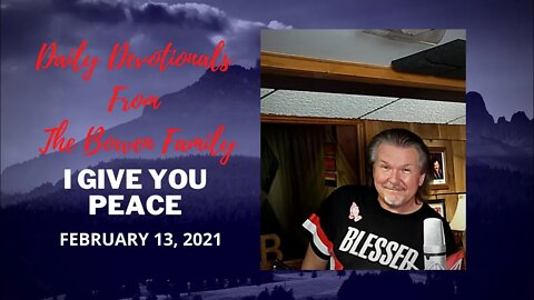 Bobby Bowen Devotional "I Give You Peace 2-13-21"