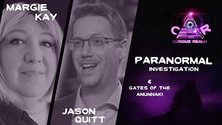 CR Ep 124: Paranormal Investigation with Margie Kay and Gates of the Anunnaki with Jason Quitt