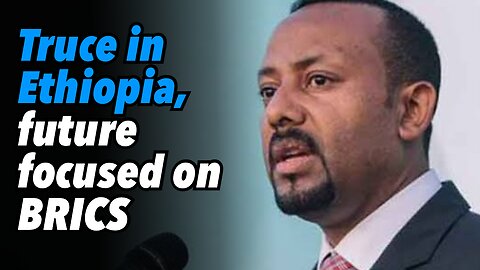 Truce in Ethiopia, future focused on BRICS