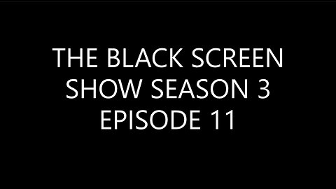 THE BLACK SCREEN SHOW SEASON 3 EPISODE 11