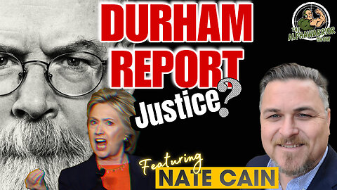 DURHAM REPORT - JUSTICE? HILLARY CLINTON - Featuring NATE CAIN - PART 2 - EP.189