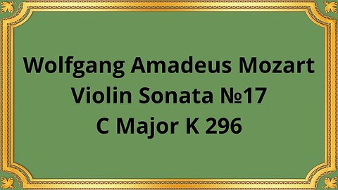 Wolfgang Amadeus Mozart Violin Sonata №17, C Major K 296