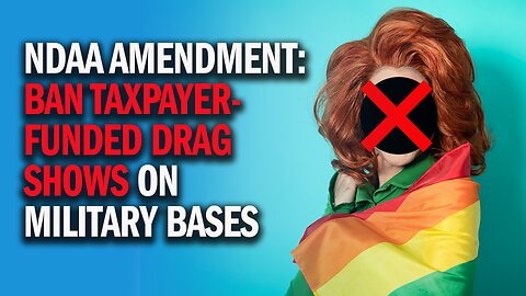 Gaetz Amendment: BAN Taxpayer-Funded Drag Shows on Military Bases