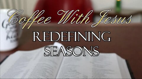 Coffee With Jesus #32 - Redefining Seasons.