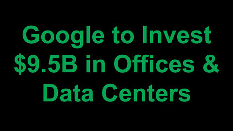 Google to Invest $9.5 Billion in Offices & Data Centers