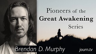 Pioneers of The Great Awakening Series - Session 12: Brendan D. Murphy