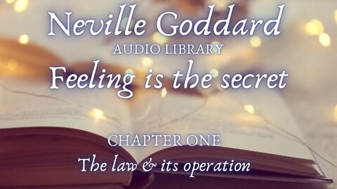 NEVILLE GODDARD, FEELING IS THE SECRET, CHAPTER ONE, LAW AND ITS OPERATION