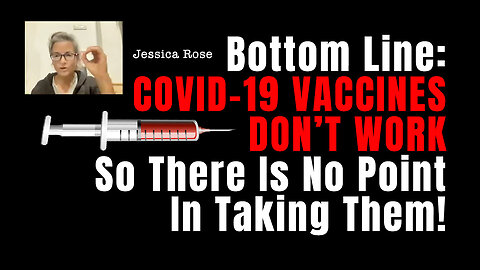 Jessica Rose: COVID-19 VACCINES DON'T WORK So There Is No Point In Taking Them!