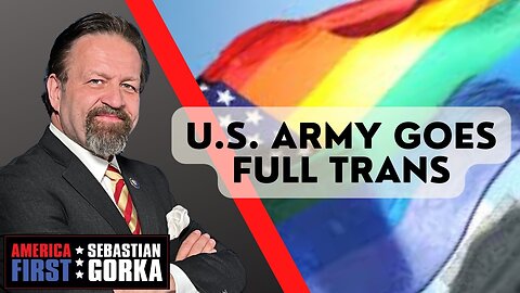 Sebastian Gorka FULL SHOW: U.S. Army goes full trans