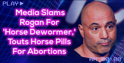 Media Slams Rogan For 'Horse Dewormer,' Touts Horse Pills For Abortions