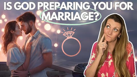 7 Signs to Know if God Is Preparing You for Marriage