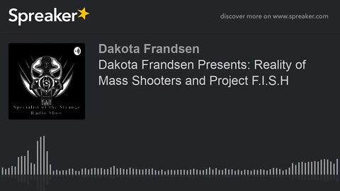 Dakota Frandsen Presents: Reality of Mass Shooters and Project F.I.S.H