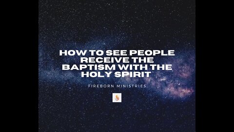 How to See People Receive the Baptism with the Holy Spirit