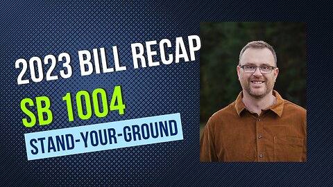 Stand-Your-Ground Bill (SB 1004) - 2023 Recap