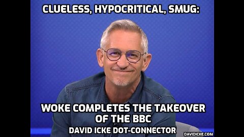 Clueless, Hypocritical, Smug: Woke Completes The Take Over Of The BBC - David Icke Dot-Connector