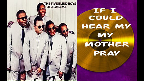 If I Could Hear My Mother Pray - The Five Blind Boys of Alabama (Remastered)