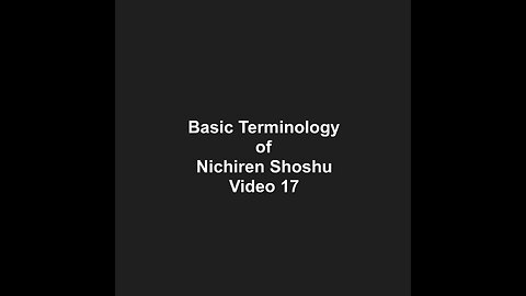 Basic Terminology of Nichiren Shoshu Video 17
