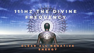 111Hz The Divine Frequency Spiritual Cleanse | Clear All Negative Energy Positive Healing Music