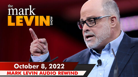 🔴 Mark Levin: Oct 8, 2022 | Mark Levin Audio Rewind | Mark Levin Podcast | LevinTV