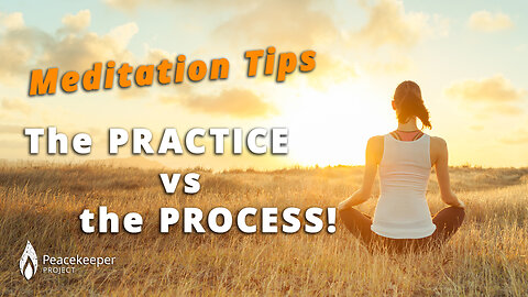 Meditation Tips For Beginners: The PRACTICE vs The PROCESS