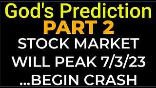 PART 2 - God's Prediction: STOCK MARKET WILL PEAK / BEGIN CRASH on July 3