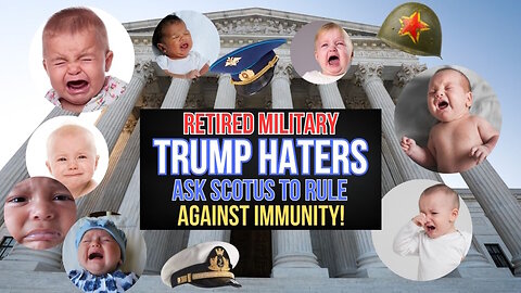 19 Ex-Military Trump Haters Ask SCOTUS to Rule Against Immunity Case
