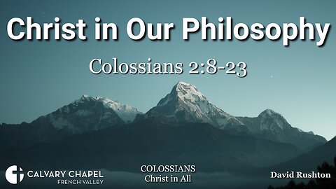 Christ in Our Philosophy - Colossians 2:8-23