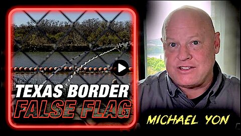Investigative Journalist Michael Yon Warns Of Texas Border False Flag