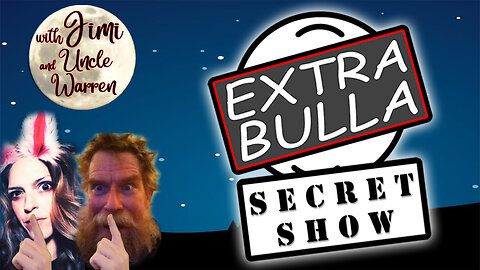 Secret Show! Shhhh! #39 | Extra Bulla Midnight