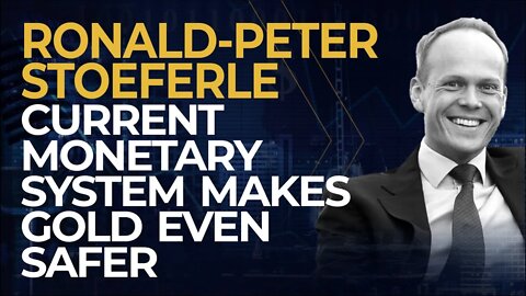 Ronald-Peter Stöeferle: Current Monetary System Makes Gold even Safer