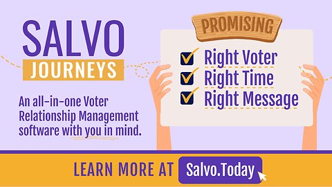 Salvo Journeys; connecting you with the RIGHT voter at the RIGHT time with the RIGHT message!