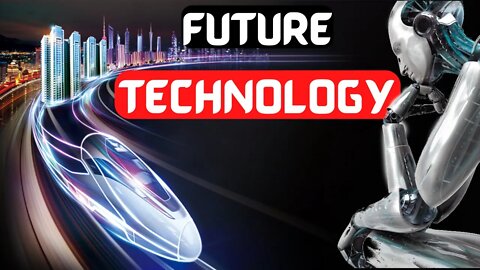 Future Technology That Will Change Our World