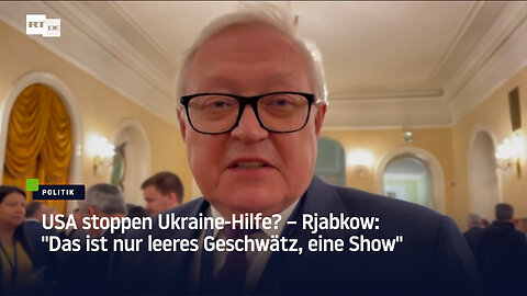 USA stoppen Ukraine-Hilfe? – Rjabkow: "Das ist nur leeres Geschwätz, eine Show"