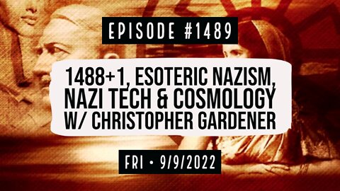1488 +1, Esoteric Nazism, Nazi Tech & Cosmology w/ Christopher Gardener