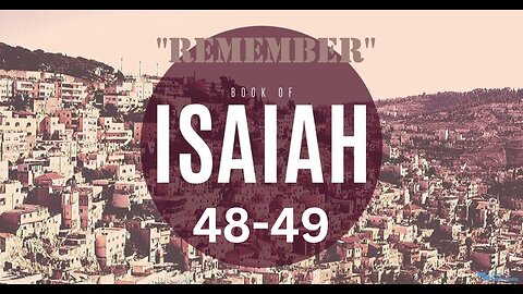 Isaih 48-49 "Remember" 07/26/2023