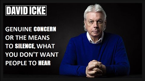 David Icke - Genuine Concern Or The Means To Silence, What You Don't Want People To Hear (Feb 2023)