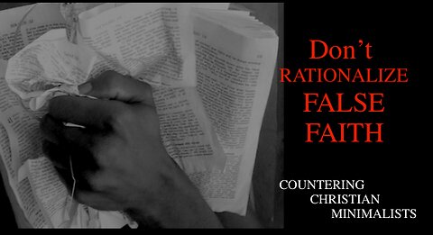 Don't Rationalize a False Faith - Countering Christian Minimalists