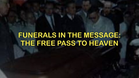 Funerals in the Message: The Free Pass to Heaven