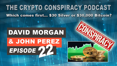 The Crypto Conspiracy Podcast - Episode 22 - Which comes first... $30 Silver or $30,000 Bitcoin?