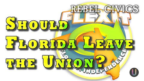 [Rebel Civics] Should Florida Leave the Union?