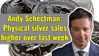 Andy Schectman: Physical silver sales higher over last week